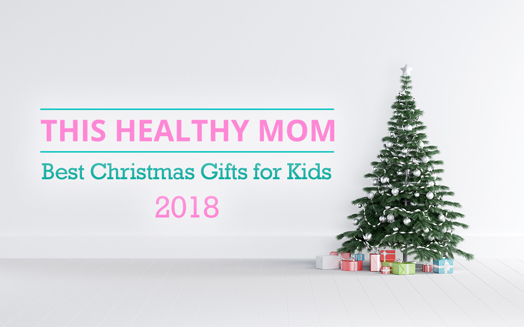 ThisHealthyMom’s Guide to the Best Christmas Gifts for Kids