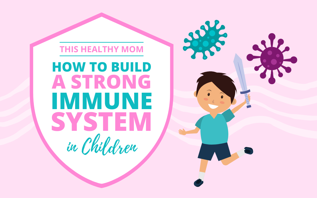 How to Build a Strong Immune System in Children